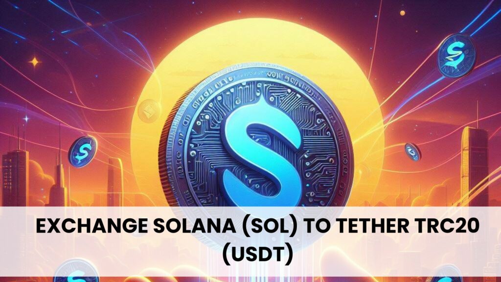 Exchange Solana (SOL) to Tether TRC20 (USDT)